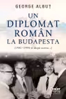 Un diplomat roman la Budapesta (1981–1990 și dupa aceea...)
