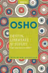 Osho. Introspectiv. DESTIN, LIBERTATE SI SUFLET