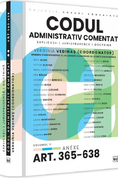 Codul administrativ comentat. Explicatii, jurisprudenta, doctrina. Volumul II – Art. 365-638. Anexe