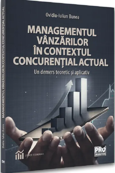 Managementul vanzarilor in contextul concurential actual. Un demers teoretic si aplicativ