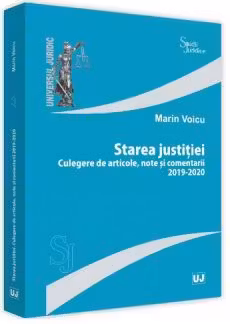 Starea justitiei. Culegere de articole, note si comentarii 2019 - 2020