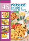 Cele mai delicioase 45 retete din peste si fructe de mare