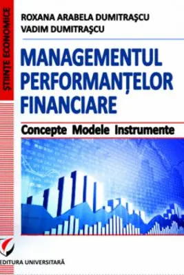 Managementul performantelor financiare. Concepte. Modele. Instrumente - Vadim Dumitrascu
