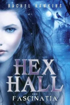 Hex Hall. Fascinatia
