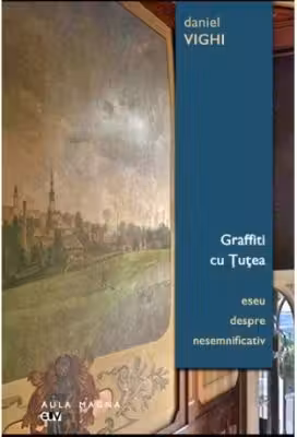 Graffiti cu Tutea. Eseu despre nesemnificativ