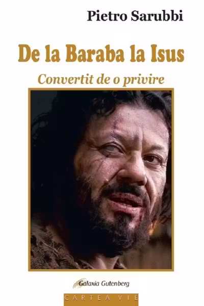 De la Baraba la Isus. Convertit de o privire