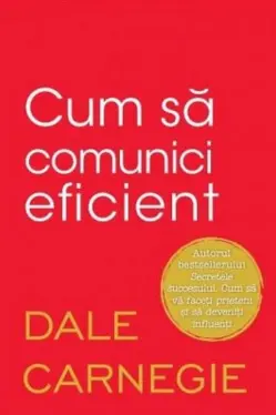 CUM SA COMUNICI EFICIENT. Dale Carnegie