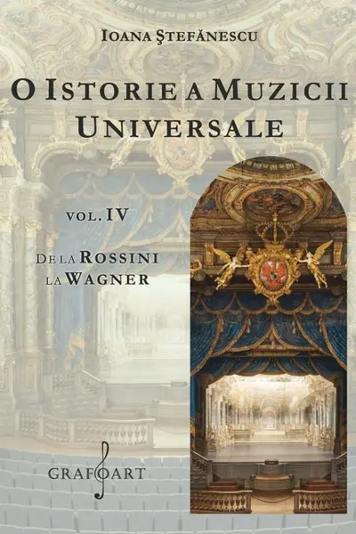 O istorie a muzicii universale Vol.4 De la Rossini la Wagner