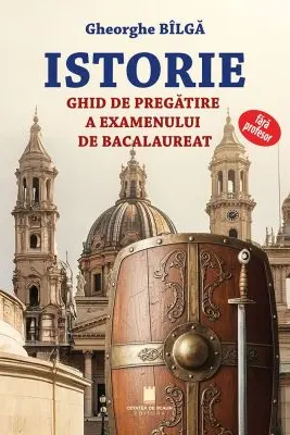 Istorie. Ghid de pregatire a examenului de bacalaureat