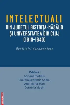 Intelectualii din judetul Bistrita-Nasaud si Universitatea din Cluj (1919–1940). Restituiri documentare