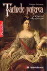 Tarinele si puterea. De la Ecaterina I la Raisa Gorbaciova