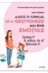 AJUTA-TI COPILUL SA-SI GESTIONEZE MAI BINE EMOTIILE. Laura Caldironi
