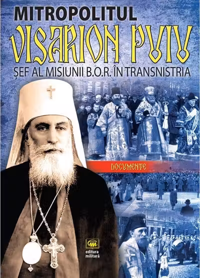 Mitropolitul Visarion Puiu sef al misiunii B.O.R. in Transnistria. Documente