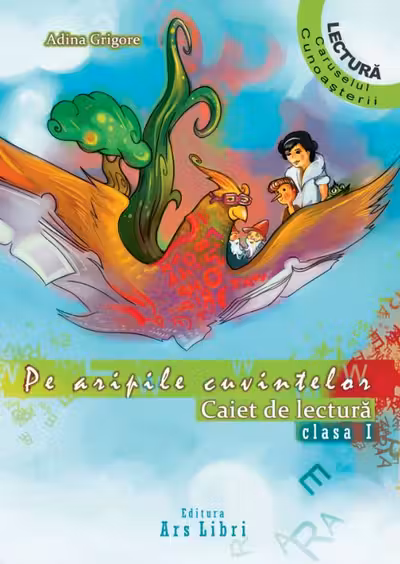 Pe aripile cuvintelor. Caiet de lectura clasa I