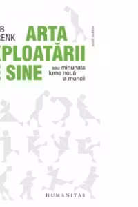 Arta exploatarii de sine sau Minunata lume noua a muncii