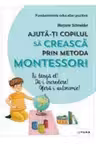 AJUTA-TI COPILUL SA CREASCA PRIN METODA MONTESSORI.