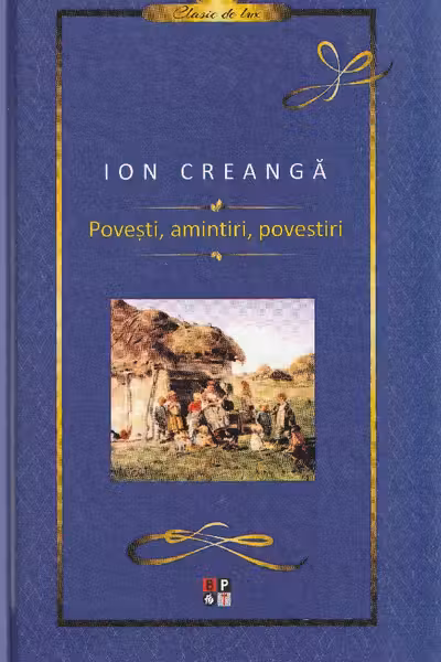Povesti, amintiri, povestiri - Ion Creanga, editie cartonata