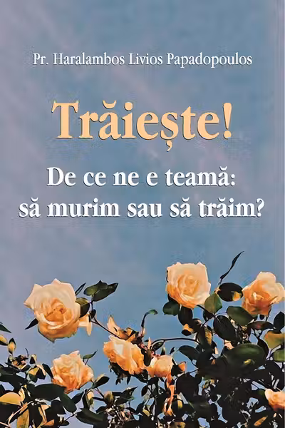 Traieste! De ce ne e teama: sa murim sau sa traim?