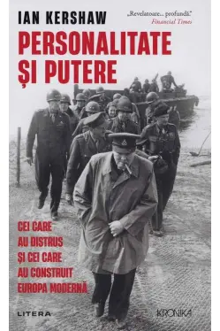 Kronika. PERSONALITATE SI PUTERE. Cei care au distrus si cei care au construit Europa moderna.