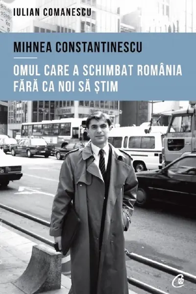 Mihnea Constantinescu, omul care a schimbat Romania fara ca noi sa stim