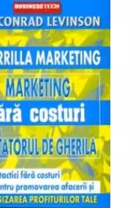 Marketing fara costuri pentru luptatorul de gherila - 100 de tactici fara costuri pentru promovarea afacerii si energizarea profiturilor tale