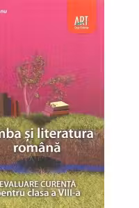 Limba si literatura romana. Evaluare curenta pentru clasa a VIII-a (Preparator pentru testarea nationala)