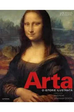 ARTA. O ISTORIE ILUSTRATA. Ghid ilustrat complet. reeditare