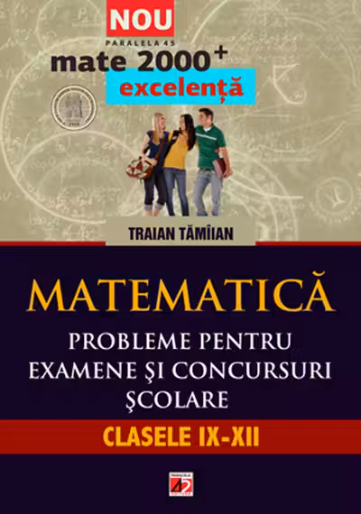 Matematică. Probleme pentru examene și concursuri școlare. Clasele IX-XII