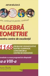 Algebra. Geometrie. 1168 de probleme semnificative pentru olimpiade, concursuri si centre de excelenta. Clasa a 8-a