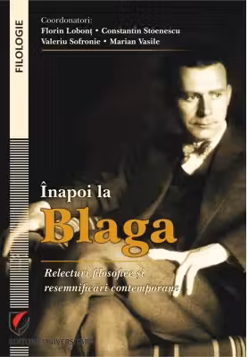 Inapoi la Blaga. Relecturi filosofice si resemnificari contemporane