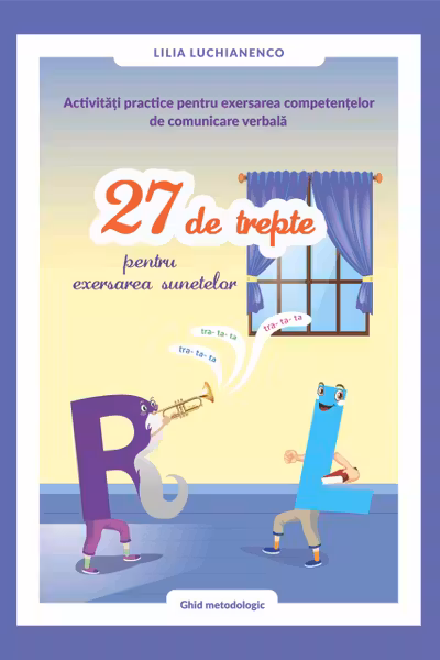 Activitati practice pentru exersarea : 27 de trepte pentru exersarea sunetelor "R - L".