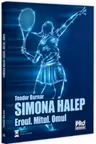 Simona Halep. Eroul. Mitul. Omul