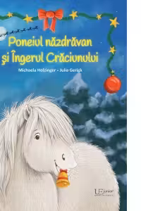 Poneiul nazdravan si Ingerul Craciunului - Julia Gerigk
