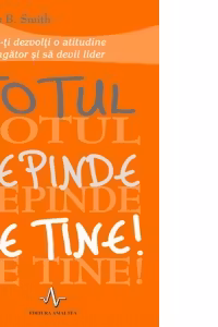 Totul depinde de tine! Cum sa-ti dezvolti o atitudine de invingator si sa devii lider