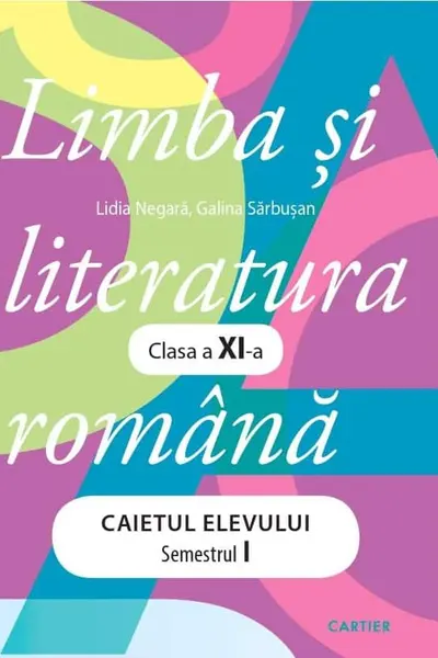 Limba si literatura romana. Caietul elevului. Semestrul 1 - clasa a 11-a