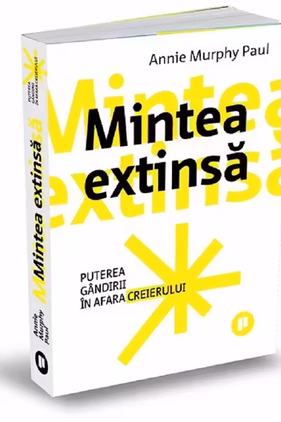 Mintea extinsa. Puterea gandirii in afara creierului