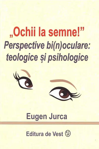 Ochii la semne! Perspective bi(n)oculare: teologice și psihologice