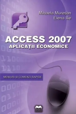 Access 2007. Aplicatii economice - Mihaela Muresan, Elena Ilie