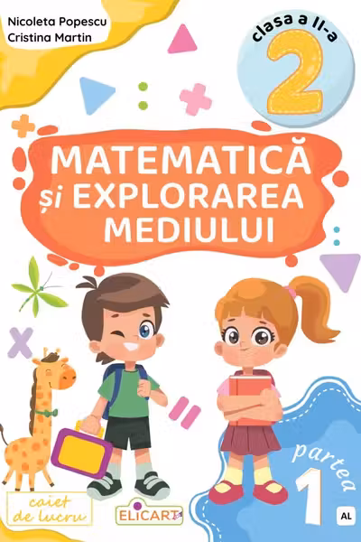 Matematică și explorarea mediului. Clasa a II-a. Partea 1 – (AL)