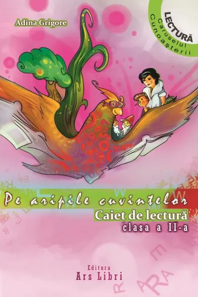 Pe aripile cuvintelor. Caiet de lectura clasa a II-a