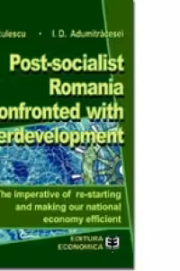 Post-socialist Romania confronted with underdevelopment - Ioan D. Adumitracesei, Niculae G. Niculescu