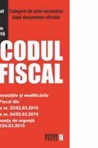 Codul fiscal. Culegere de acte normatice dupa documente oficiale (Actualizat prin O.U.G. nr. 22 din 24.03.2010)