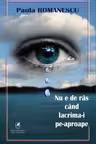 Nu e de ras cand lacrima-i pe-aproape