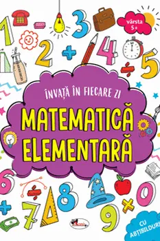Invata in fiecare zi matematica elementara 5+