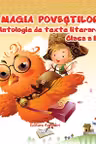 Magia poveștilor. Antologie de texte literare - Clasa 4