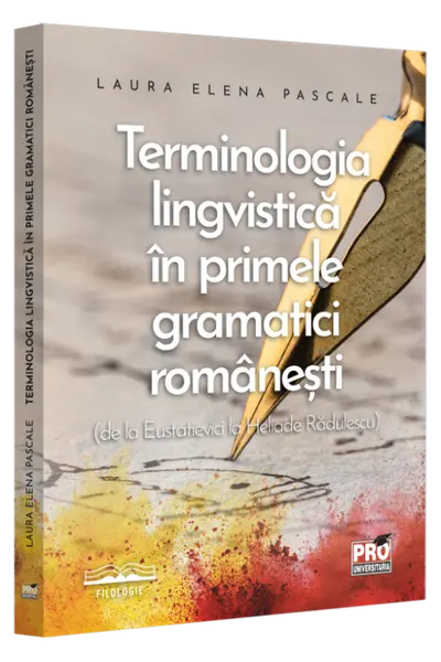 Terminologia lingvistica in primele gramatici romanesti de la Eustatievici la Heliade Radulescu
