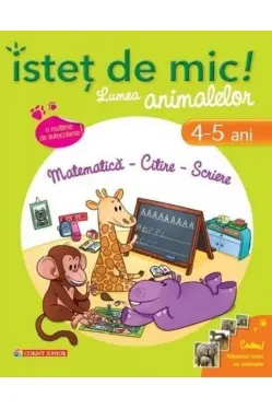Istet de mic! Lumea animalelor. Matematica - Citire - Scriere (4-5 ani)