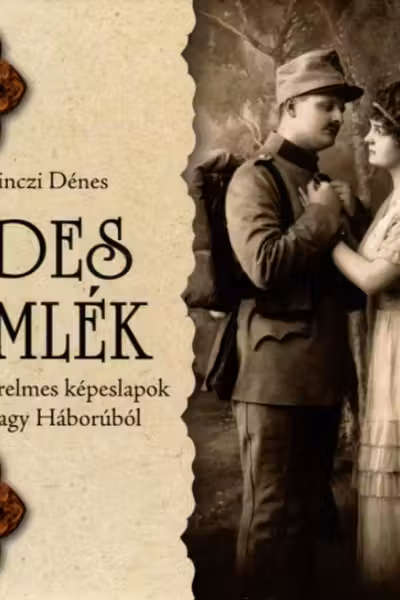 Edes Emlék. Szerelmes képeslapok a Nagy Háborúból
