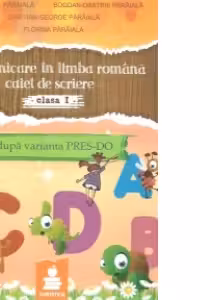 Comunicare in Limba Romana. Caiet de scriere. Clasa I (dupa varianta PRES-DO)