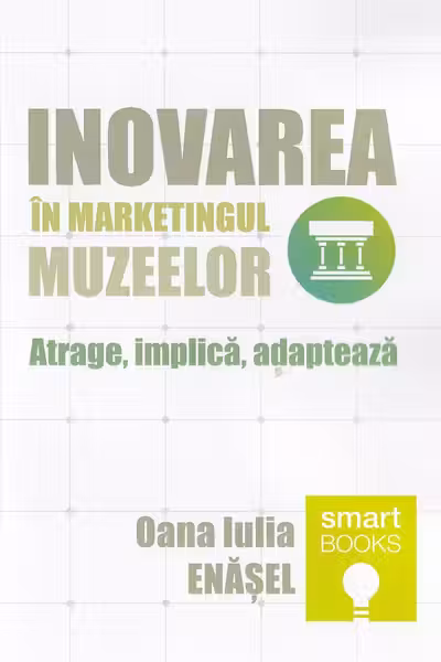 Inovarea în marketingul muzeelor. Atrage, implică, adaptează